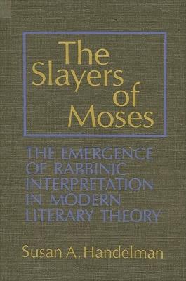 The Slayers of Moses - Susan A. Handelman - Libro State University of New York Press, SUNY series in Modern Jewish Literature and Culture | Libraccio.it