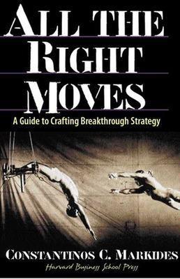 All the Right Moves - Constantinos Markides - Libro Harvard Business Review Press | Libraccio.it