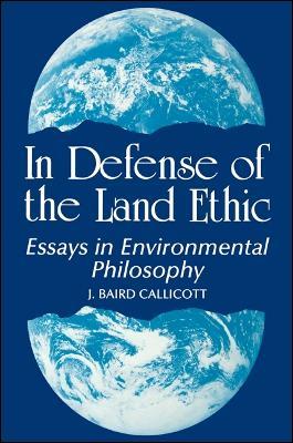 In Defense of the Land Ethic - J. Baird Callicott - Libro State University of New York Press, SUNY series in Philosophy and Biology | Libraccio.it
