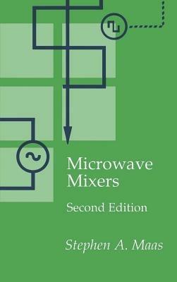 Microwave Mixers - Stephen A. Maas - Libro Artech House Publishers, Microwave Library | Libraccio.it
