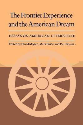Frontier Experience and the American Dream - David Mogen, Mark Busby, Paul Bryant - Libro Texas A & M University Press | Libraccio.it