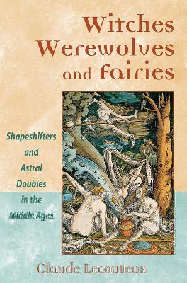 Witches, Werewolves, and Fairies - Claude Lecouteux - Libro Inner Traditions Bear and Company | Libraccio.it
