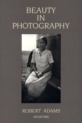 Beauty in Photography - Robert Adams - Libro Aperture | Libraccio.it