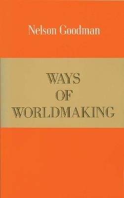Ways of Worldmaking - Nelson Goodman - Libro Hackett Publishing Co, Inc | Libraccio.it
