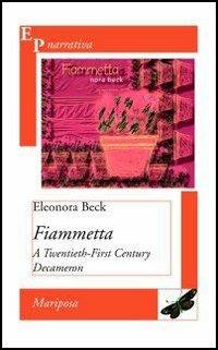 Fiammetta. A Twentieth-First Century Decameron - Eleonora Beck - Libro EPAP 2006, Narrativa. Farfalla. Mariposa. Papillou | Libraccio.it
