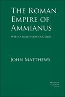 The Roman Empire of Ammianus - John Matthews - Libro Michigan Classical Press | Libraccio.it