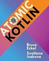 Atomic Kotlin - Bruce Eckel, Svetlana Isakova - Libro Mindview LLC | Libraccio.it