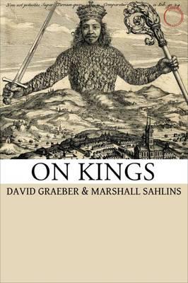On Kings - David Graeber, Marshall Sahlins, David Graeber - Libro HAU | Libraccio.it
