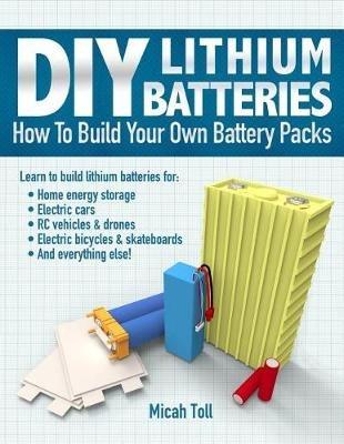 DIY Lithium Batteries - Micah Toll - Libro Toll Publishing | Libraccio.it