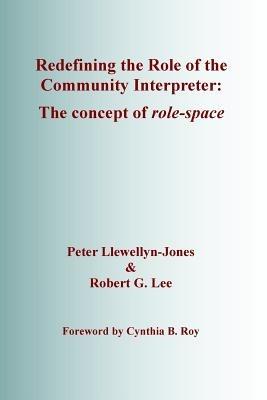 Redefining the Role of the Community Interpreter - Peter Llewellyn-Jones, Robert G. Lee - Libro SLI Press | Libraccio.it