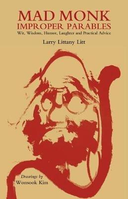 Mad Monk Improper Parables - Larry Littany Litt - Libro Silver Hollow Press | Libraccio.it