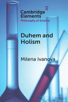 Duhem and Holism - Milena Ivanova - Libro Cambridge University Press, Elements in the Philosophy of Science | Libraccio.it