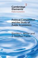 Political Competition and the Study of Public Economics - Stanley L. Winer, J. Stephen Ferris - Libro Cambridge University Press, Elements in Public Economics | Libraccio.it