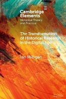 The Transformation of Historical Research in the Digital Age - Ian Milligan - Libro Cambridge University Press, Elements in Historical Theory and Practice | Libraccio.it