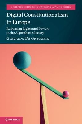Digital Constitutionalism in Europe - Giovanni De Gregorio - Libro Cambridge University Press, Cambridge Studies in European Law and Policy | Libraccio.it