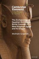 The Archaeology of Egyptian Non-Royal Burial Customs in New Kingdom Egypt and Its Empire - Wolfram Grajetzki - Libro Cambridge University Press, Elements in Ancient Egypt in Context | Libraccio.it