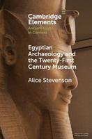 Egyptian Archaeology and the Twenty-First Century Museum - Alice Stevenson - Libro Cambridge University Press, Elements in Ancient Egypt in Context | Libraccio.it