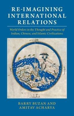 Re-imagining International Relations - Barry Buzan, Amitav Acharya - Libro Cambridge University Press | Libraccio.it