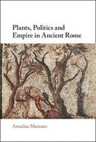 Plants, Politics and Empire in Ancient Rome - Annalisa Marzano - Libro Cambridge University Press | Libraccio.it
