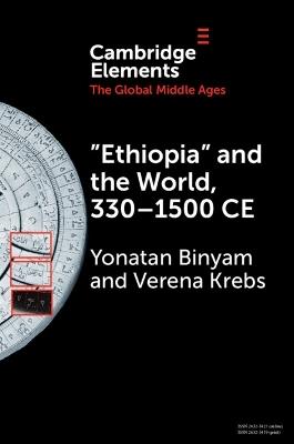 ‘Ethiopia’ and the World, 330–1500 CE - Yonatan Binyam, Verena Krebs - Libro Cambridge University Press, Elements in the Global Middle Ages | Libraccio.it