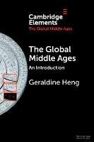 The Global Middle Ages - Geraldine Heng - Libro Cambridge University Press, Elements in the Global Middle Ages | Libraccio.it