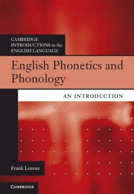 English Phonetics and Phonology - Frank Lorenz - Libro Cambridge University Press, Cambridge Introductions to the English Language | Libraccio.it