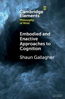 Embodied and Enactive Approaches to Cognition - Shaun Gallagher - Libro Cambridge University Press, Elements in Philosophy of Mind | Libraccio.it