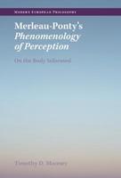 Merleau-Ponty's Phenomenology of Perception - Timothy D. Mooney - Libro Cambridge University Press, Modern European Philosophy | Libraccio.it