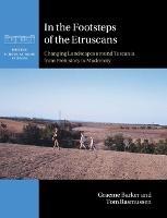In the Footsteps of the Etruscans - Graeme Barker, Tom Rasmussen - Libro Cambridge University Press, British School at Rome Studies | Libraccio.it