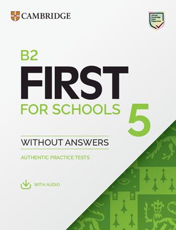 B2 First for schools. Student's book without Answers. Per le Scuole superiori. Vol. 5  - Libro Cambridge 2023 | Libraccio.it
