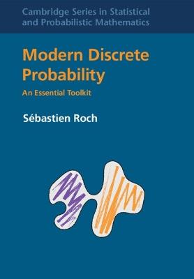 Modern Discrete Probability - Sébastien Roch - Libro Cambridge University Press, Cambridge Series in Statistical and Probabilistic Mathematics | Libraccio.it