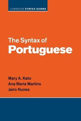 The Syntax of Portuguese - Mary A. Kato, Ana Maria Martins, Jairo Nunes - Libro Cambridge University Press, Cambridge Syntax Guides | Libraccio.it
