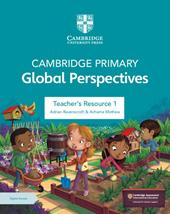 Cambridge Primary Global Perspectives. Teacher's Resource Book. Con espansione online. Vol. 1