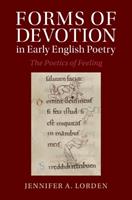 Forms of Devotion in Early English Poetry - Jennifer A. Lorden - Libro Cambridge University Press, Cambridge Studies in Medieval Literature | Libraccio.it