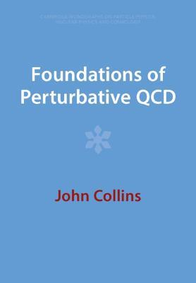 Foundations of Perturbative QCD - John Collins - Libro Cambridge University Press, Cambridge Monographs on Particle Physics, Nuclear Physics and Cosmology | Libraccio.it