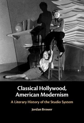 Classical Hollywood, American Modernism - Jordan Brower - Libro Cambridge University Press | Libraccio.it