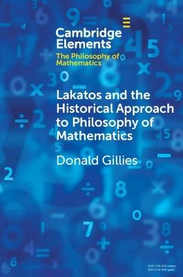 Lakatos and the Historical Approach to Philosophy of Mathematics - Donald Gillies - Libro Cambridge University Press, Elements in the Philosophy of Mathematics | Libraccio.it