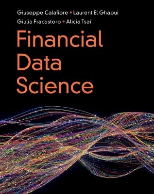 Financial Data Science - Giuseppe Calafiore, Laurent El Ghaoui, Giulia Fracastoro - Libro Cambridge University Press | Libraccio.it