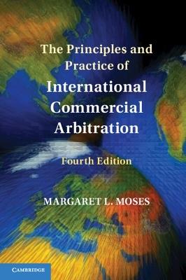 The Principles and Practice of International Commercial Arbitration - Margaret L. Moses - Libro Cambridge University Press | Libraccio.it