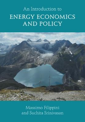 An Introduction to Energy Economics and Policy - Massimo Filippini, Suchita Srinivasan - Libro Cambridge University Press | Libraccio.it
