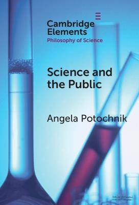 Science and the Public - Angela Potochnik - Libro Cambridge University Press, Elements in the Philosophy of Science | Libraccio.it
