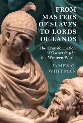 From Masters of Slaves to Lords of Lands - James Q. Whitman - Libro Cambridge University Press, Studies in Legal History | Libraccio.it