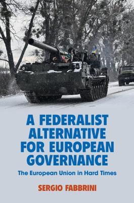 A Federalist Alternative for European Governance - Sergio Fabbrini - Libro Cambridge University Press | Libraccio.it