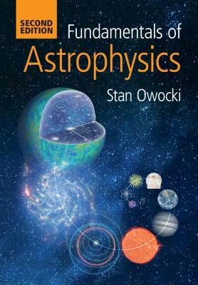 Fundamentals of Astrophysics - Stan Owocki - Libro Cambridge University Press | Libraccio.it