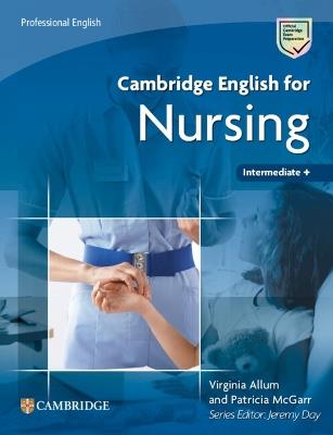 Cambridge English for Nursing Intermediate Plus Student's Book - Virginia Allum, Patricia McGarr - Libro Cambridge University Press, Cambridge English For Series | Libraccio.it
