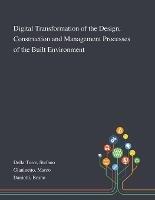 Digital Transformation of the Design, Construction and Management Processes of the Built Environment