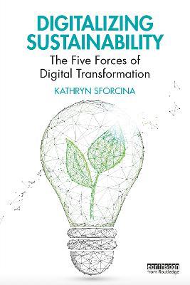Digitalizing Sustainability - Kathryn Sforcina - Libro Taylor & Francis Ltd | Libraccio.it