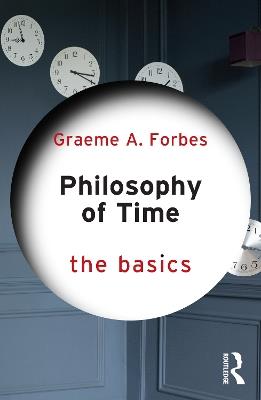 Philosophy of Time: The Basics - Graeme Forbes - Libro Taylor & Francis Ltd, The Basics | Libraccio.it
