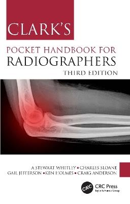 Clark's Pocket Handbook for Radiographers - A Stewart Whitley, Charles Sloane, Gail Jefferson - Libro Taylor & Francis Ltd, Clark's Companion Essential Guides | Libraccio.it