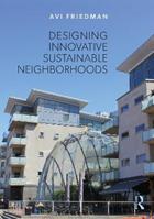 Designing Innovative Sustainable Neighborhoods - Avi Friedman - Libro Taylor & Francis Ltd | Libraccio.it